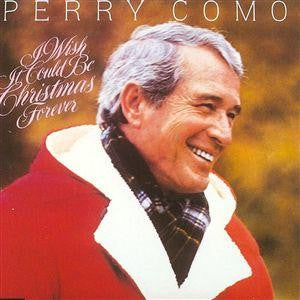 Perry Como - I Wish It Could Be Christmas Forever