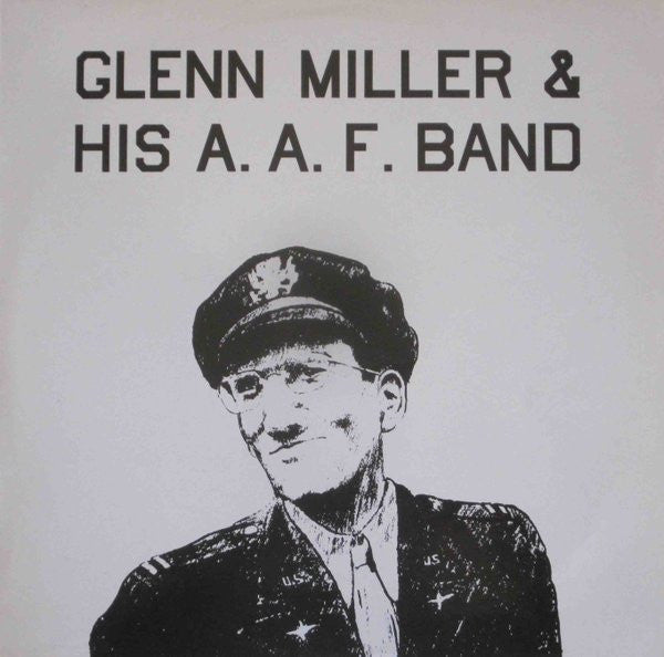 Glenn Miller And The Army Air Force Band - Glenn Miller & His A. A. F. Band