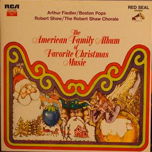 Arthur Fiedler, Boston Pops Orchestra, Robert Shaw, The Robert Shaw Chorale - The American Family Album Of Favorite Christmas Music