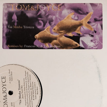 12" Single: Tom & Joyce - Vai Minha Tristeza (Remixes By Francois K. & Eric Kupper)