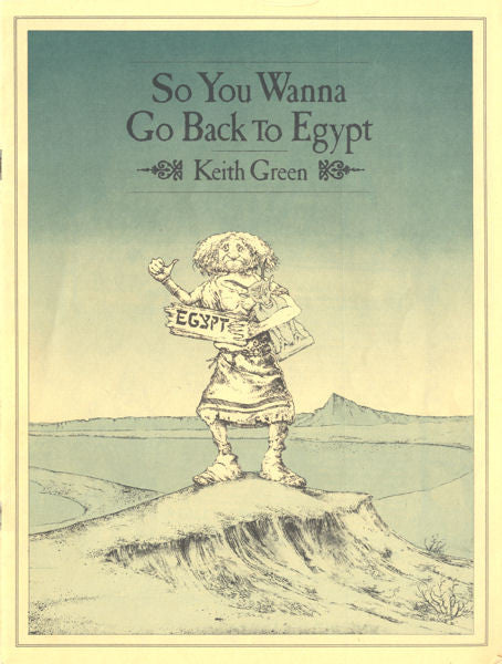 Keith Green - So You Wanna Go Back To Egypt