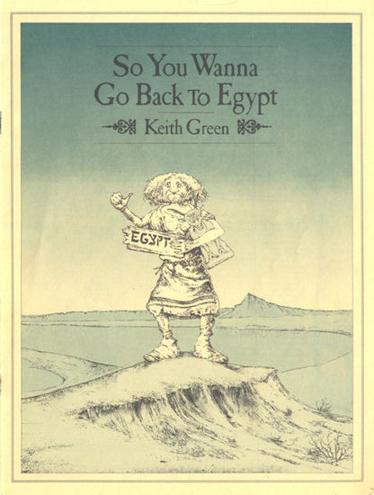 Keith Green - So You Wanna Go Back To Egypt