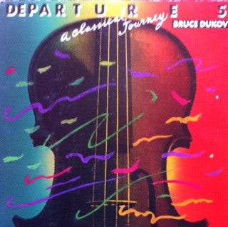 Bruce Dukov - Departures: A Classical Journey