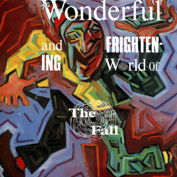 The Fall - The Wonderful And Frightening World Of...