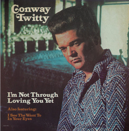 Conway Twitty - I'm Not Through Loving You Yet