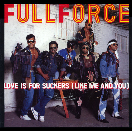 7": Full Force - Love Is For Suckers (Like Me And You) / Sucker Punch!