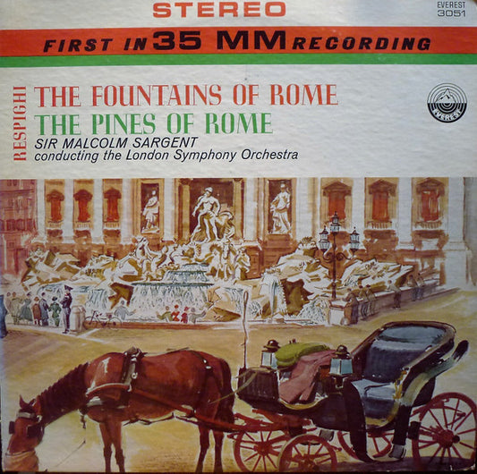Ottorino Respighi, Sir Malcolm Sargent, The London Symphony Orchestra - The Fountains Of Rome / The Pines Of Rome
