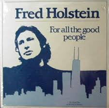Fred Holstein - For All The Good People