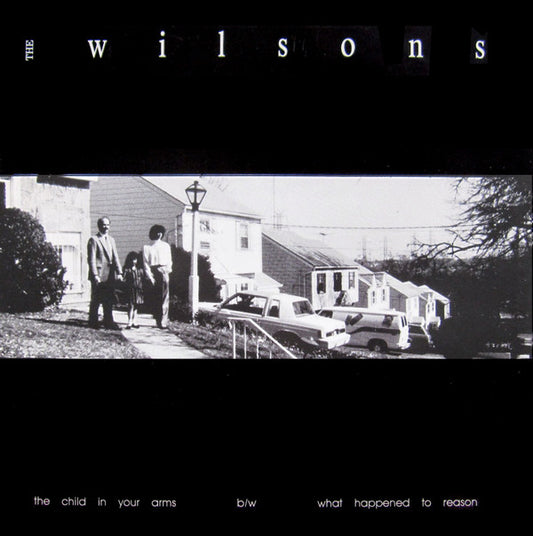 The Wilsons - The Child In Your Arms / What Happened To Reason
