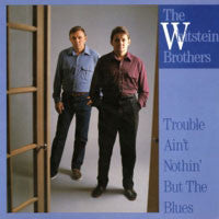 The Whitstein Brothers - Trouble Ain't Nothin' But The Blues