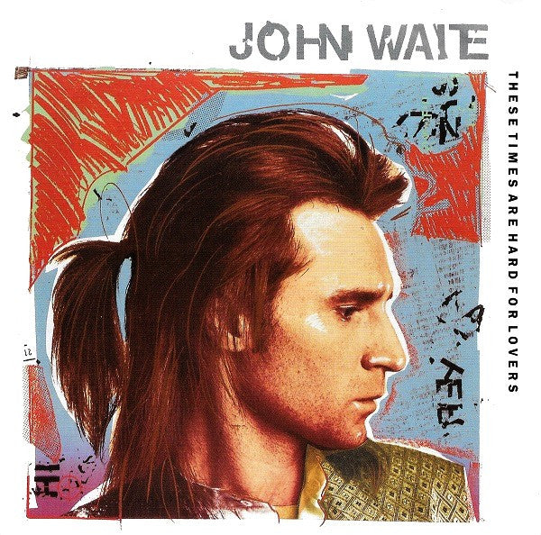 7": John Waite - These Times Are Hard For Lovers